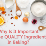 Why Is It Important To Use QUALITY Ingredients In Baking